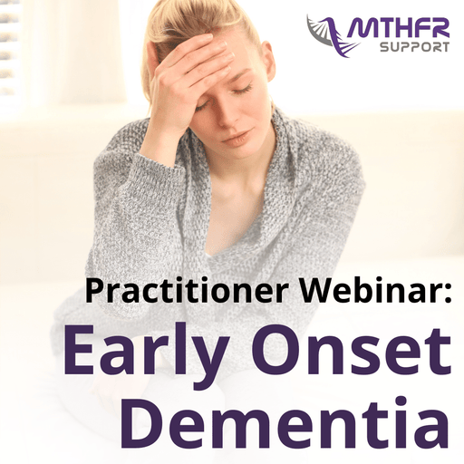 Practitioner Webinar: MTHFR and Early Onset Dementia